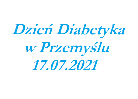 Ogólnopolski Dzień Diabetyka połączony z 40-leciem PSD oraz 100-leciem odkrycia insuliny – Przemyśl, 17.07.2021